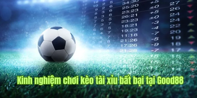 Kèo Tài Xỉu - Ghi Cược Nhanh Chóng, Nhận Thưởng Khủng Good88 3 Tổng hợp những bí kíp không bao giờ lỗi thời khi chơi tài xỉu