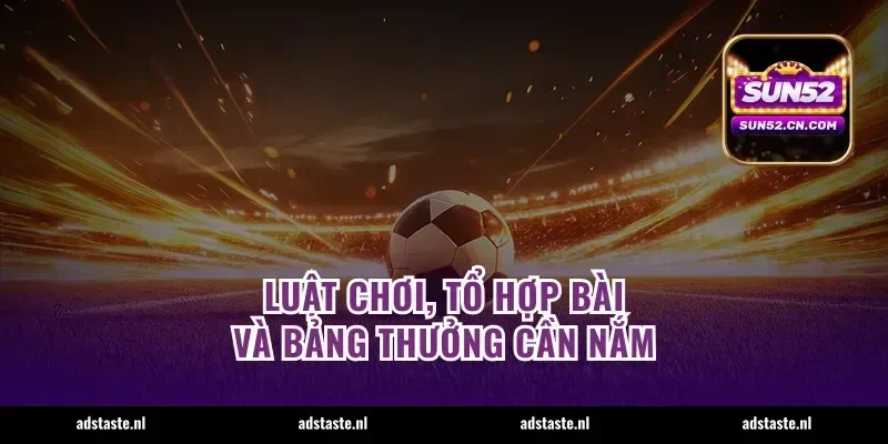 Luật chơi, tổ hợp bài và bảng thưởng cần nắm